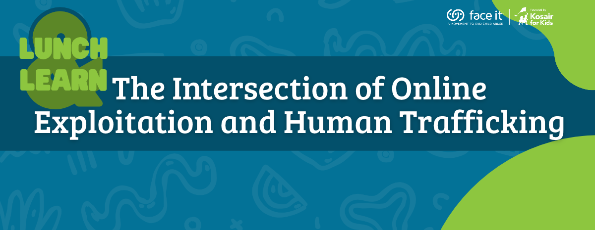 Face It Lunch & Learn: The Intersection of Online Exploitation and Human Trafficking